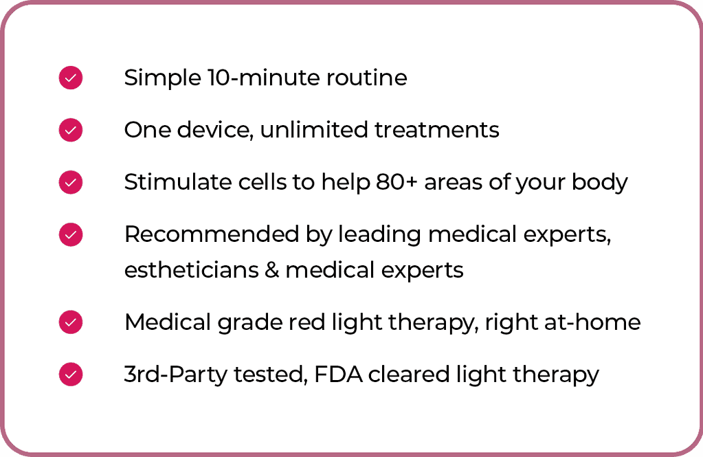 Checklist for a light therapy device: simple 10-minute routine, stimulates cells, recommended by experts, at-home medical grade red light therapy, FDA cleared, third-party tested.