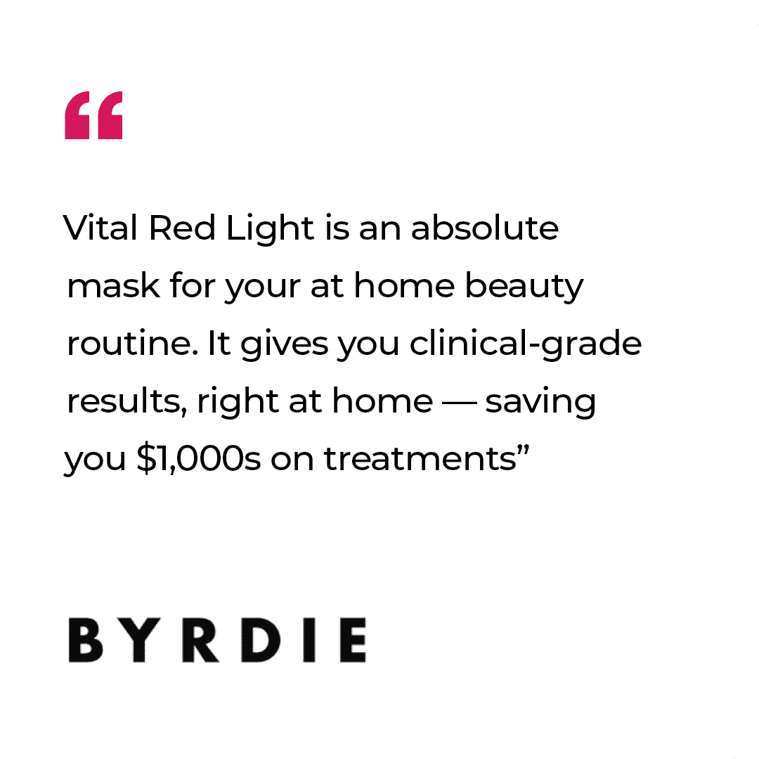 Quote stating the Vital Red Light mask provides clinical-grade results at home, saving money on treatments, featured in a Byrdie article.